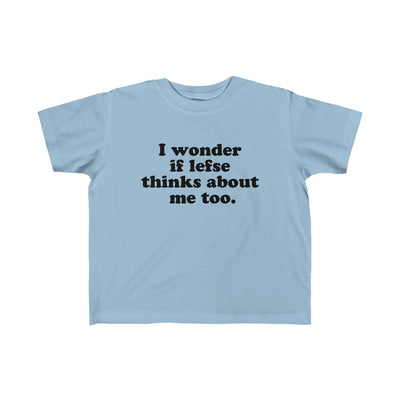 I Wonder If Lefse Thinks About Me Too Toddler Tee