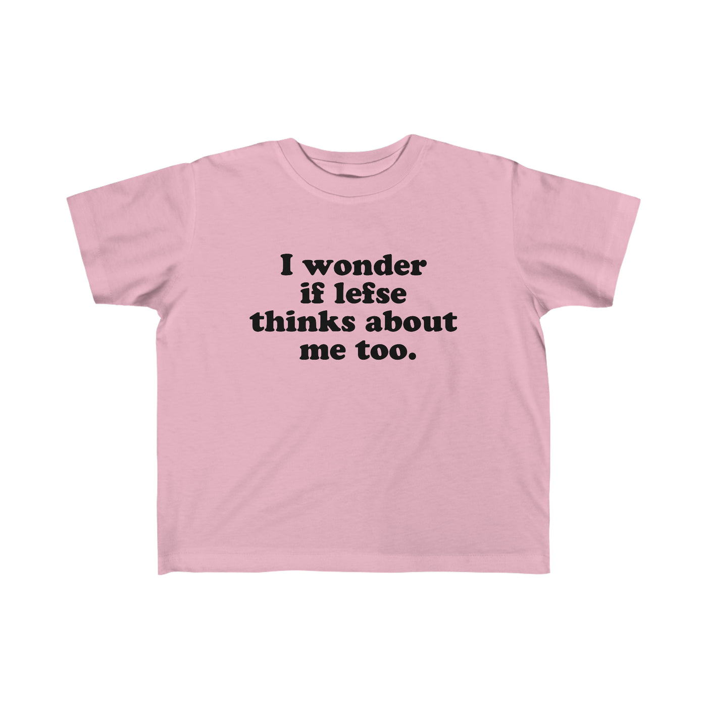 I Wonder If Lefse Thinks About Me Too Toddler Tee