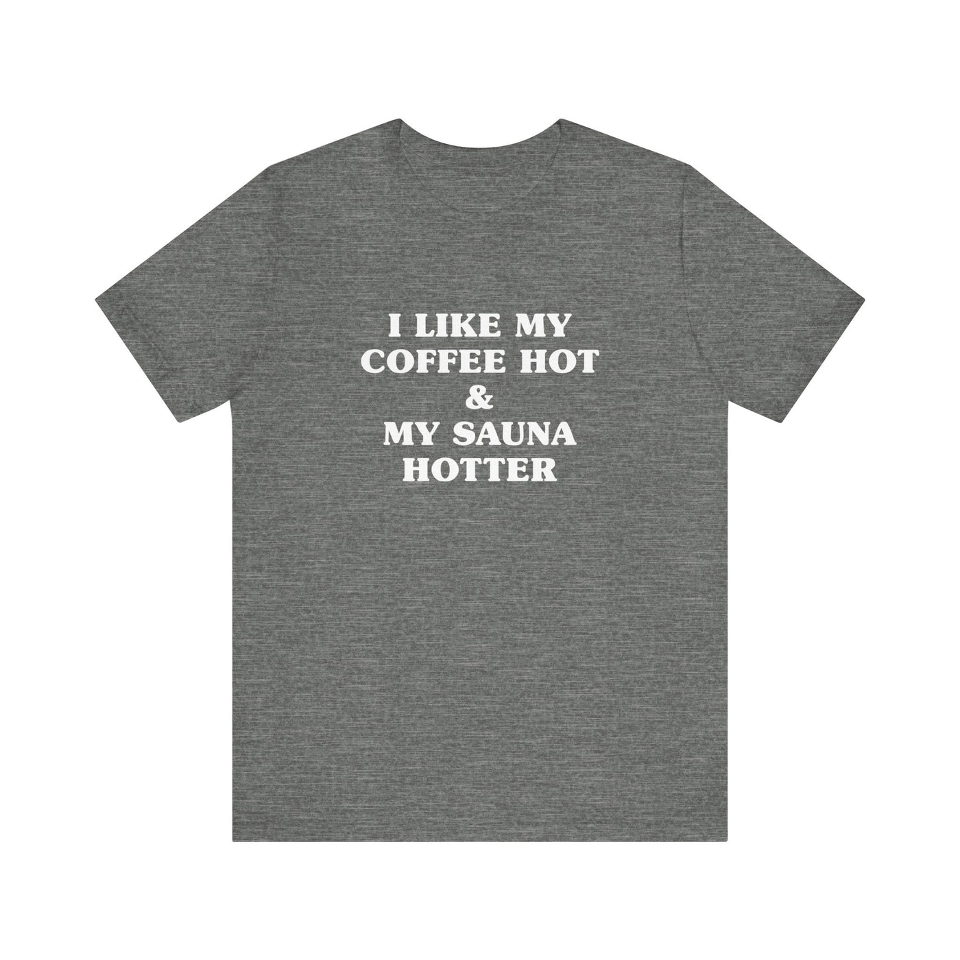 I Like My Coffee Hot And My Sauna Hotter Unisex T-Shirt