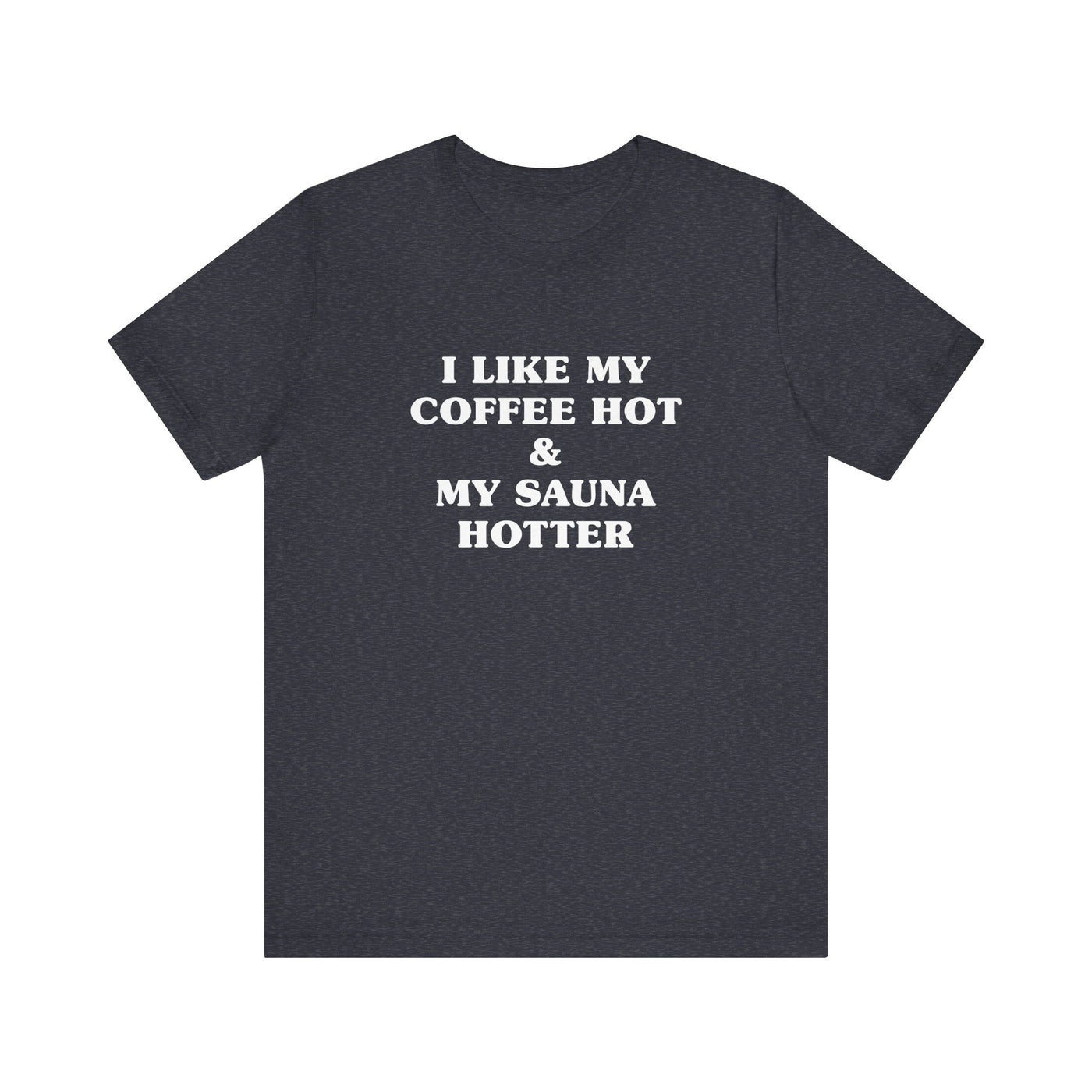 I Like My Coffee Hot And My Sauna Hotter Unisex T-Shirt