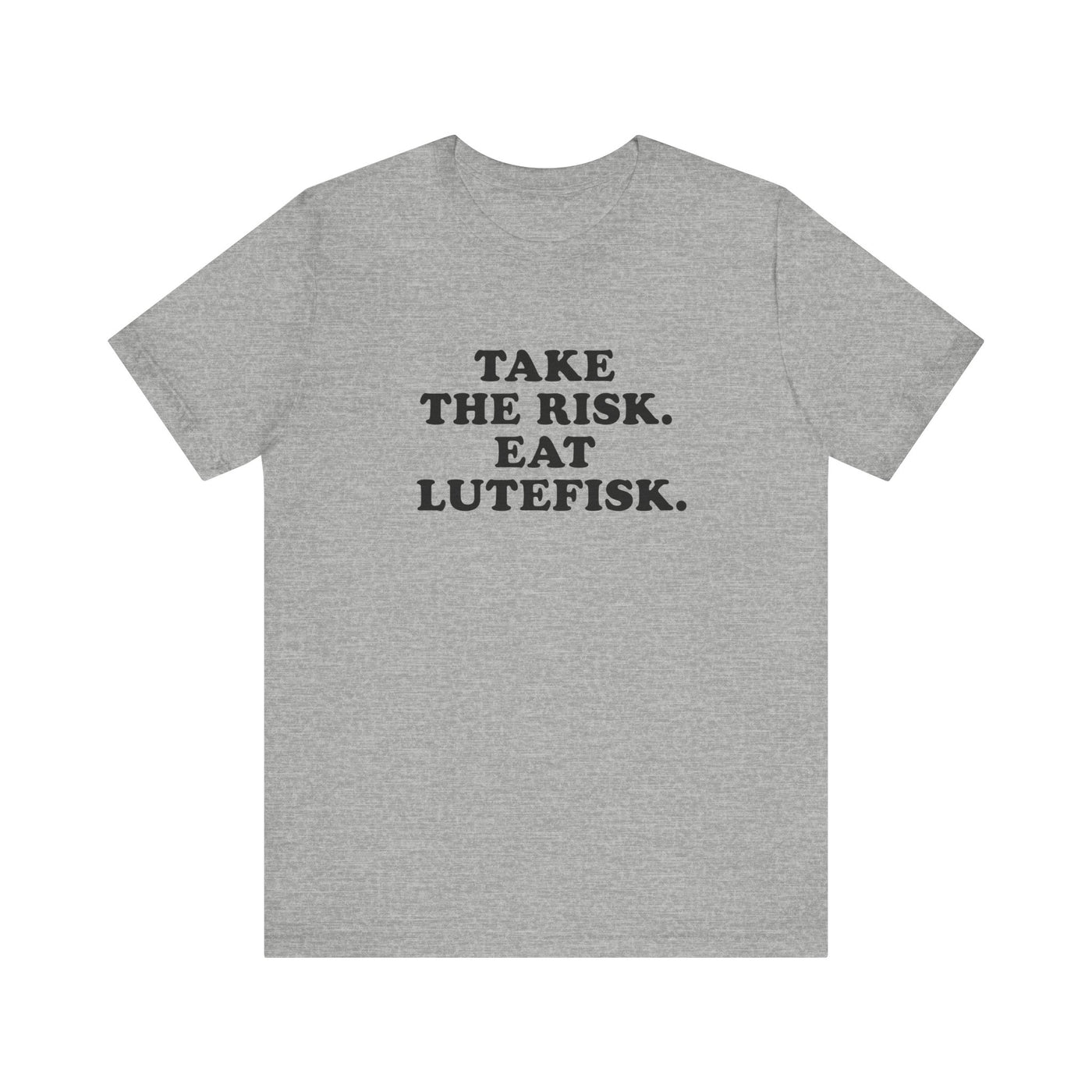 Take The Risk Eat Lutefisk Unisex T-Shirt