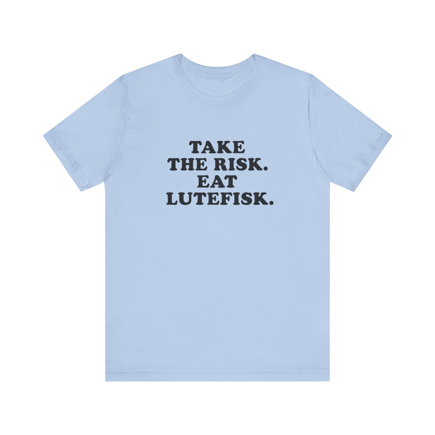 Take The Risk Eat Lutefisk Unisex T-Shirt