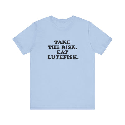 Take The Risk Eat Lutefisk Unisex T-Shirt
