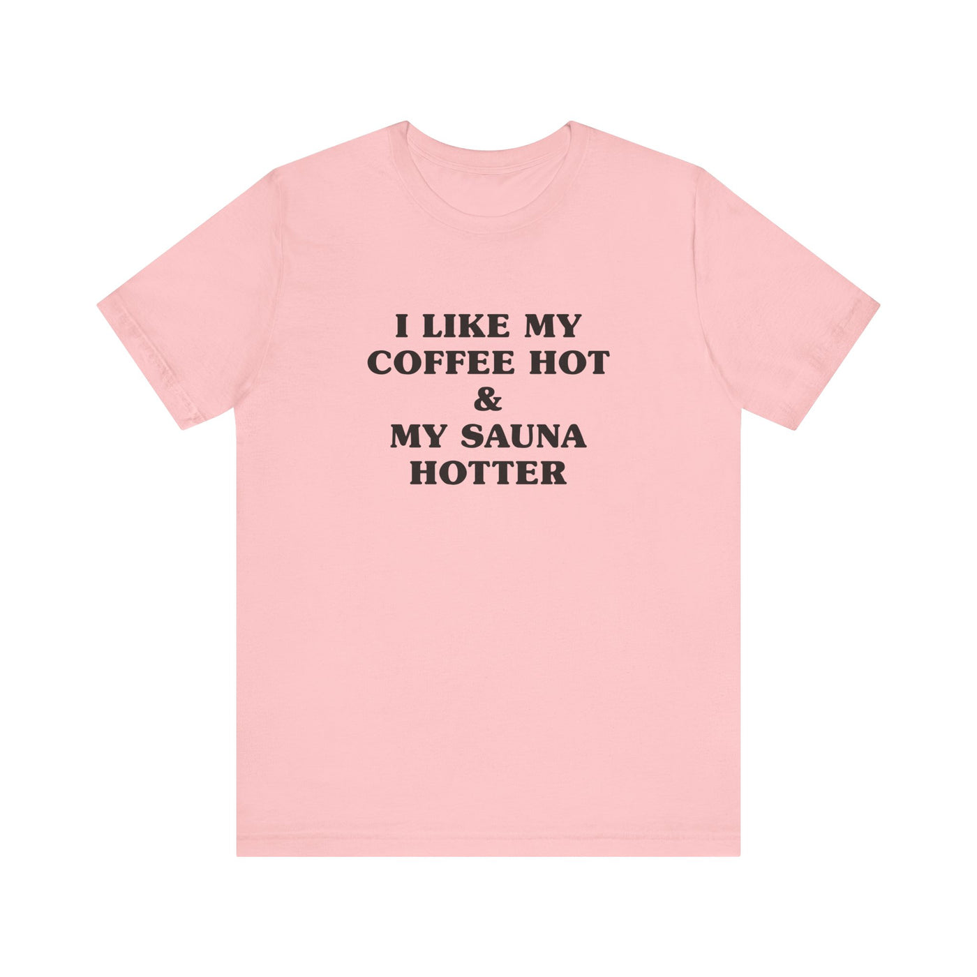 I Like My Coffee Hot And My Sauna Hotter Unisex T-Shirt