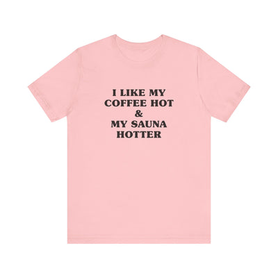 I Like My Coffee Hot And My Sauna Hotter Unisex T-Shirt