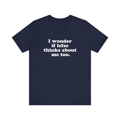 I Wonder If Lefse Thinks About Me Too Unisex T-Shirt