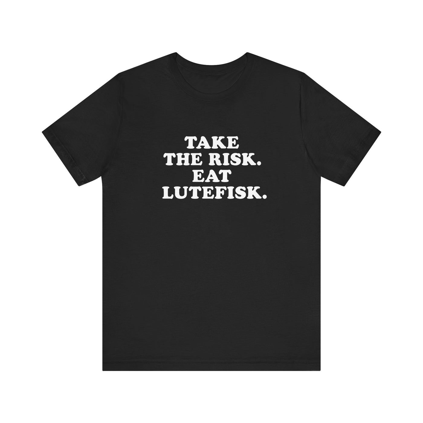 Take The Risk Eat Lutefisk Unisex T-Shirt