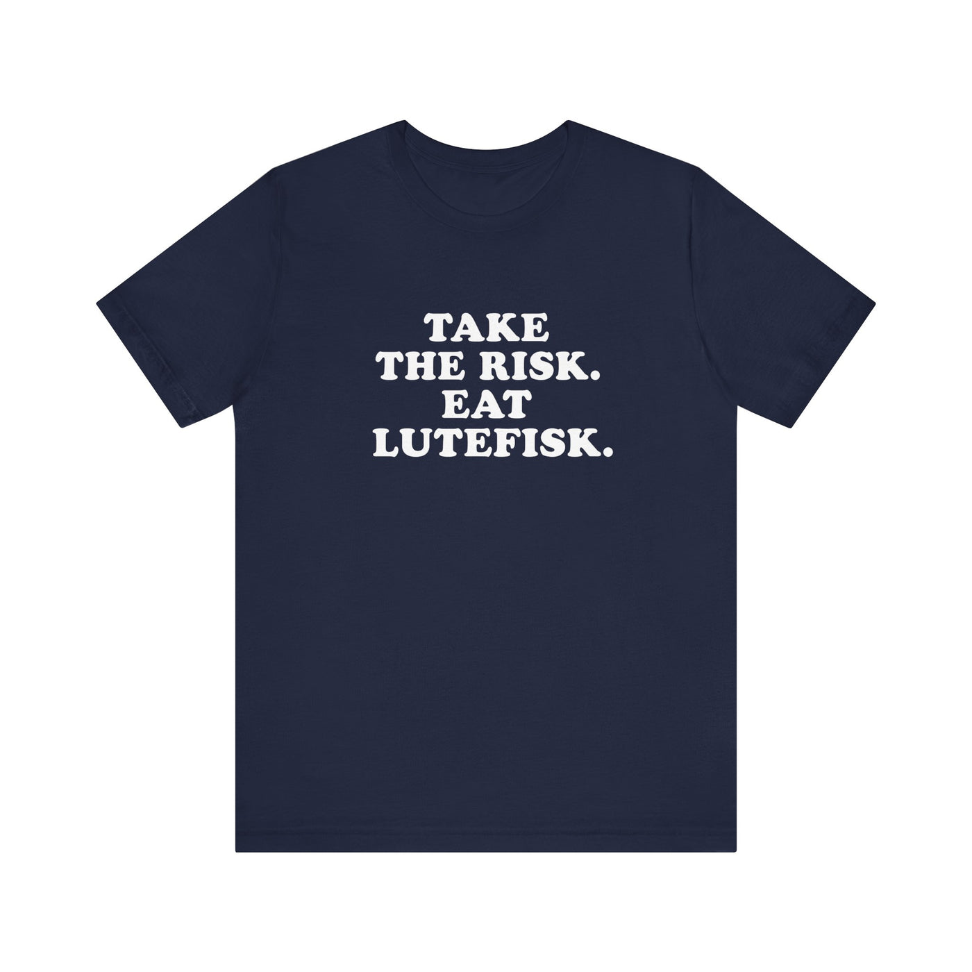 Take The Risk Eat Lutefisk Unisex T-Shirt