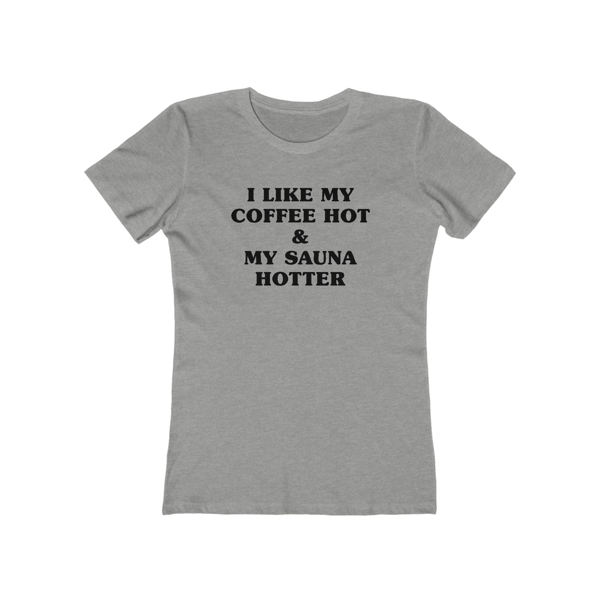 I Like My Coffee Hot And My Sauna Hotter Women's Fit T-Shirt