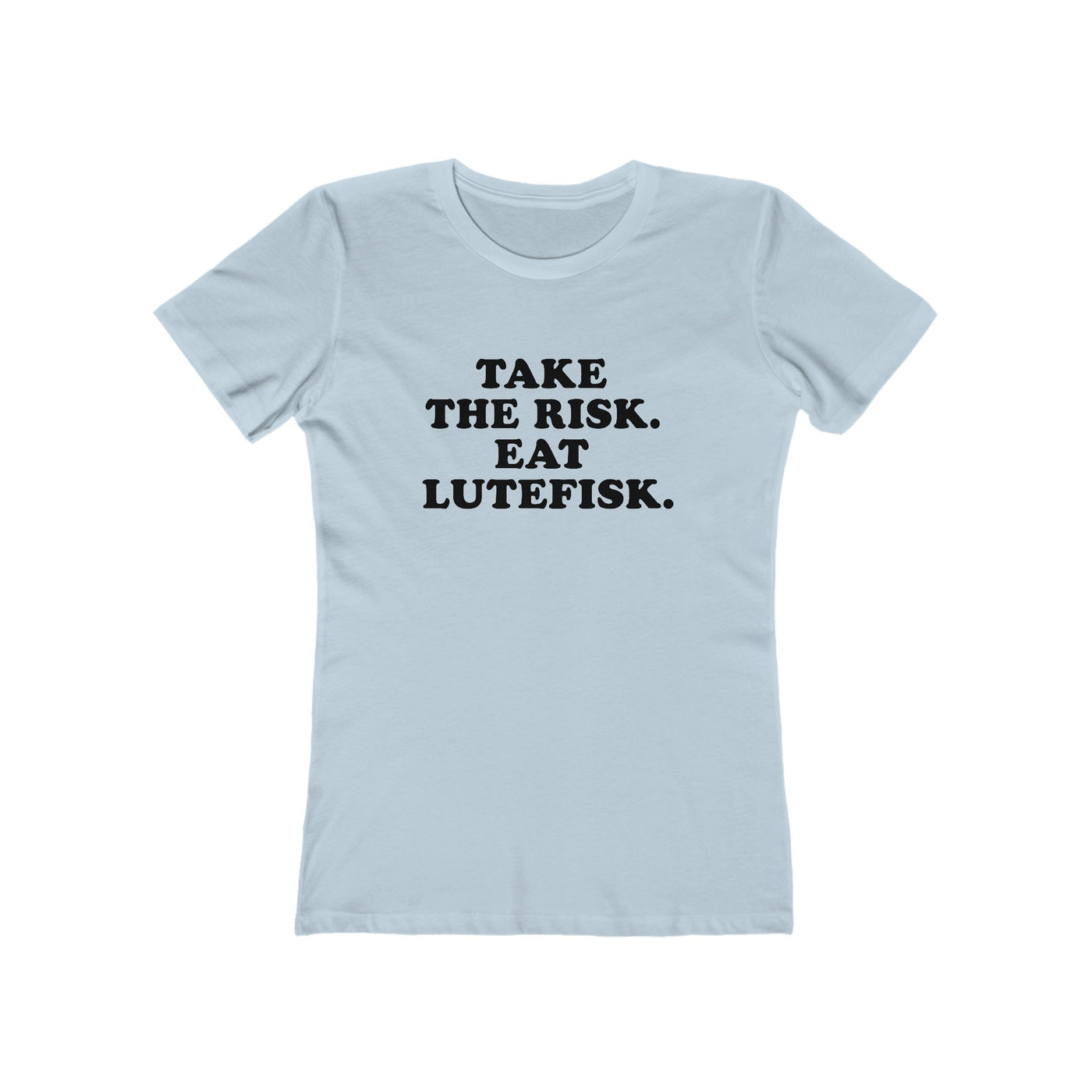 Take The Risk Eat Lutefisk Women's Fit T-Shirt