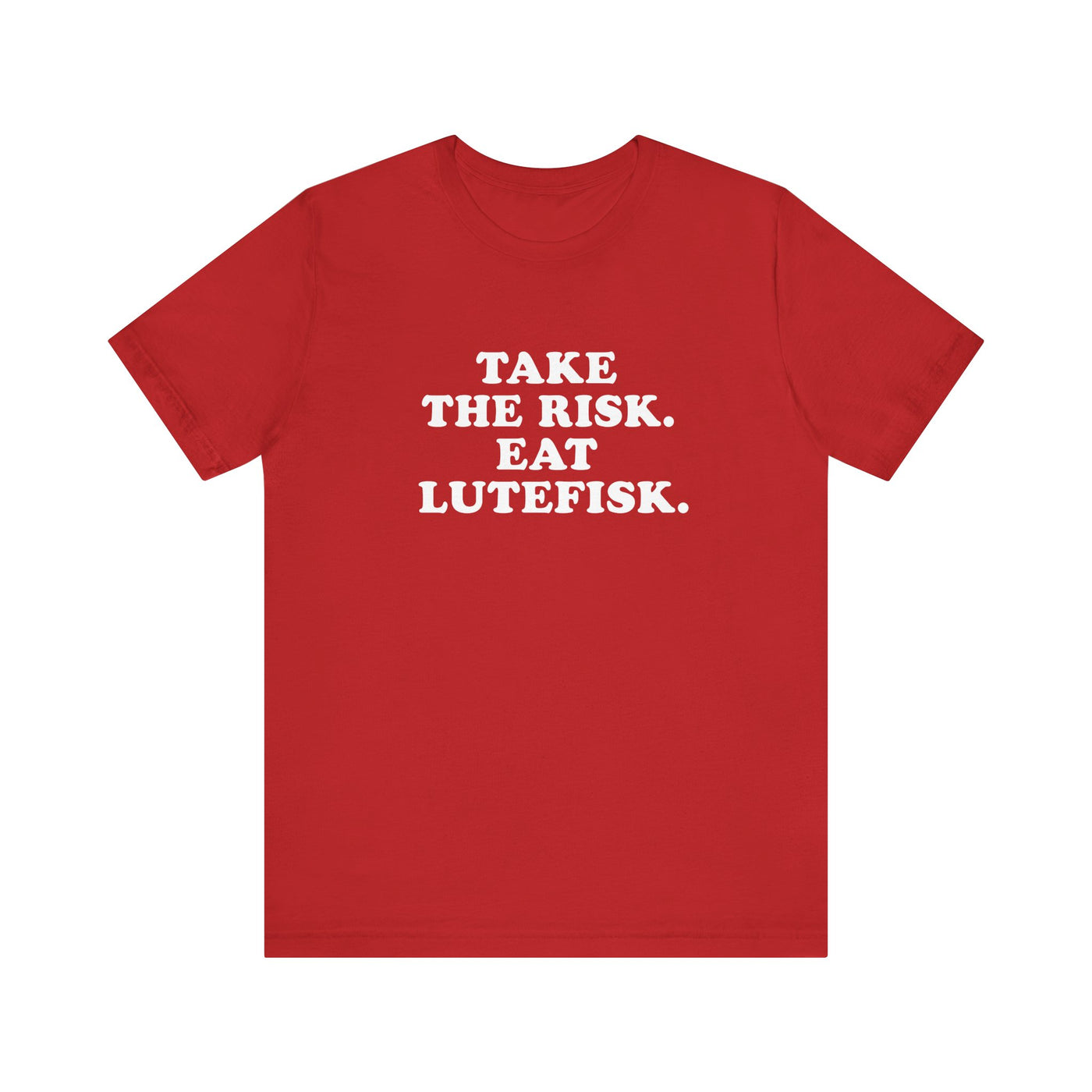 Take The Risk Eat Lutefisk Unisex T-Shirt