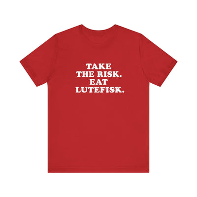 Take The Risk Eat Lutefisk Unisex T-Shirt