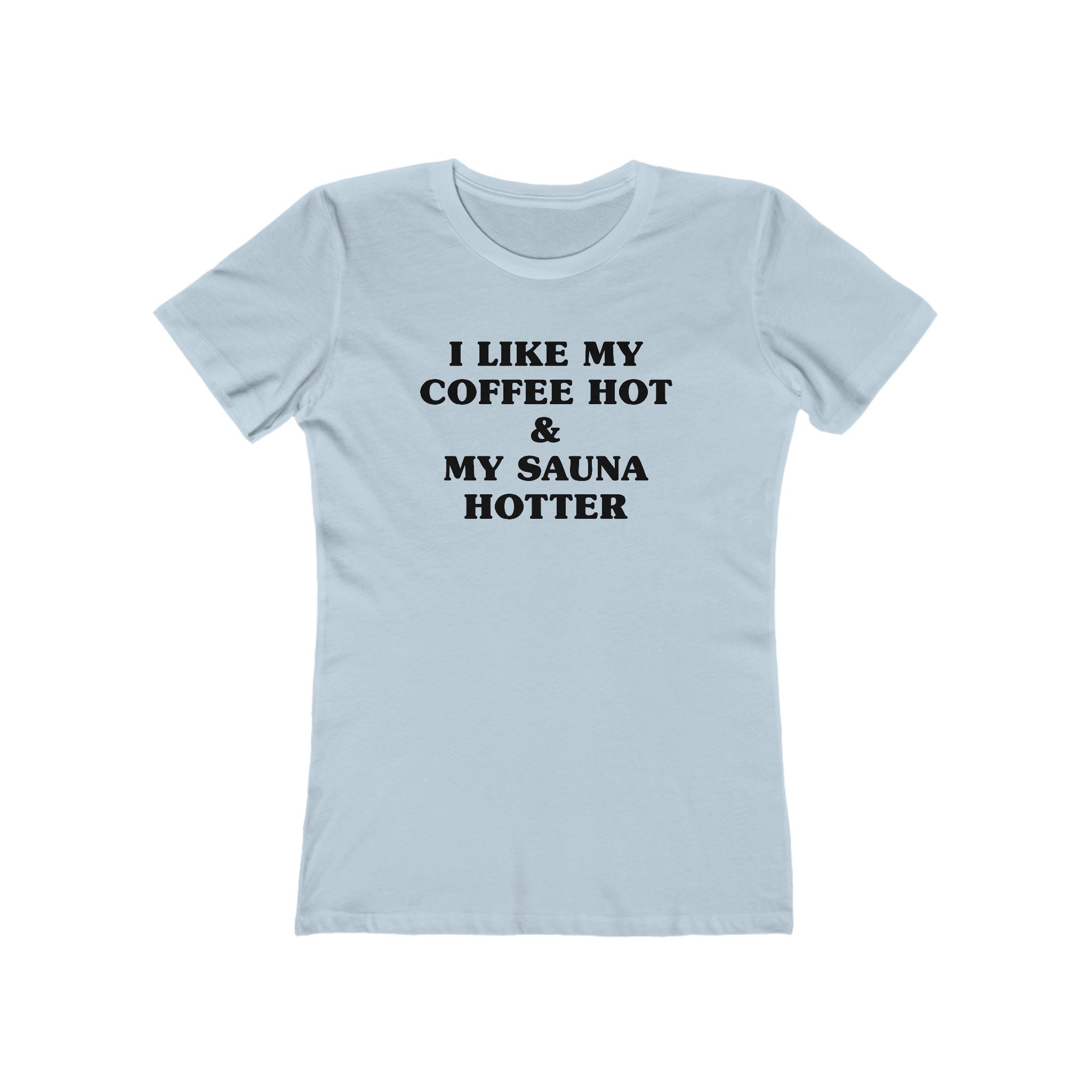 I Like My Coffee Hot And My Sauna Hotter Women's Fit T-Shirt
