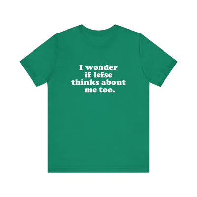 I Wonder If Lefse Thinks About Me Too Unisex T-Shirt
