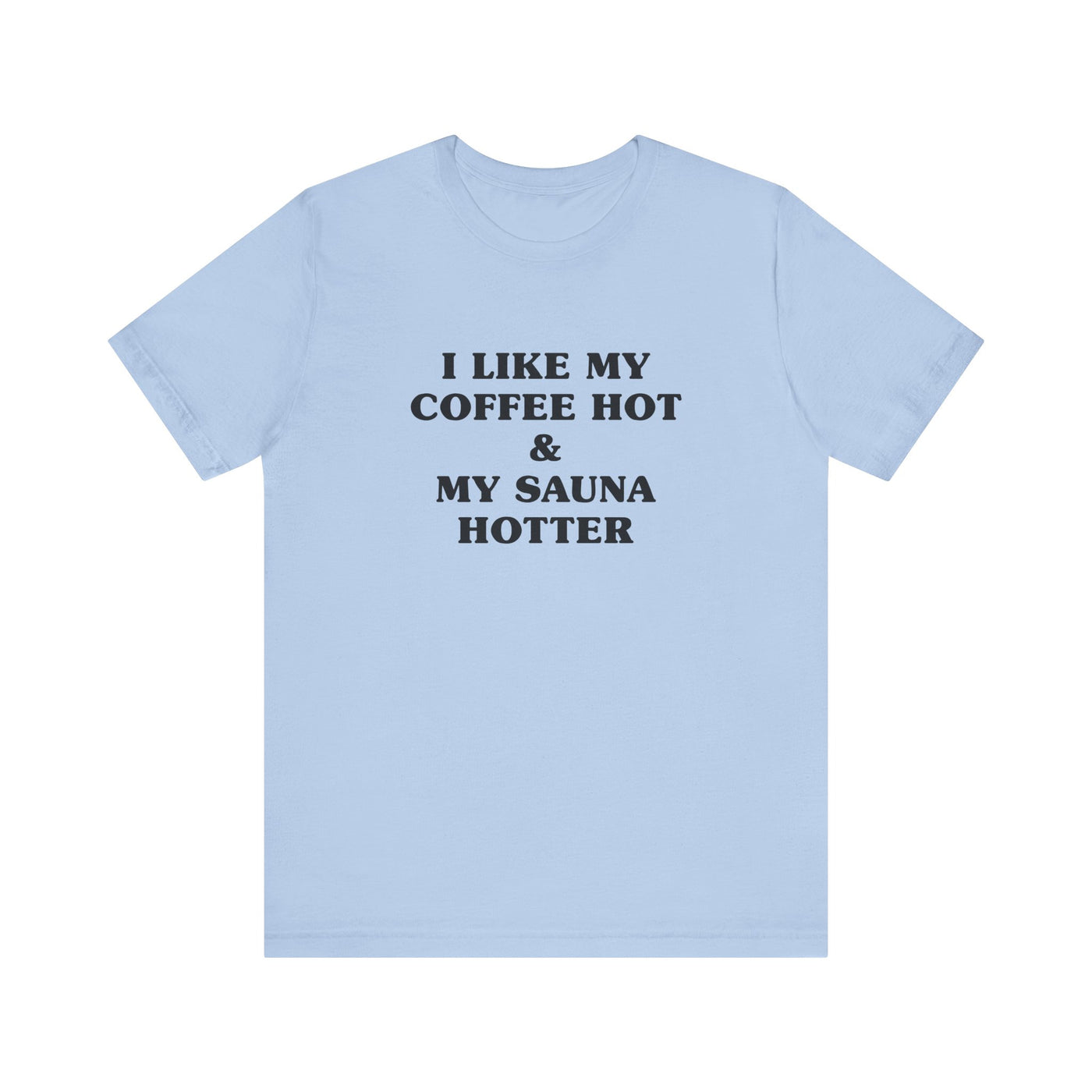 I Like My Coffee Hot And My Sauna Hotter Unisex T-Shirt