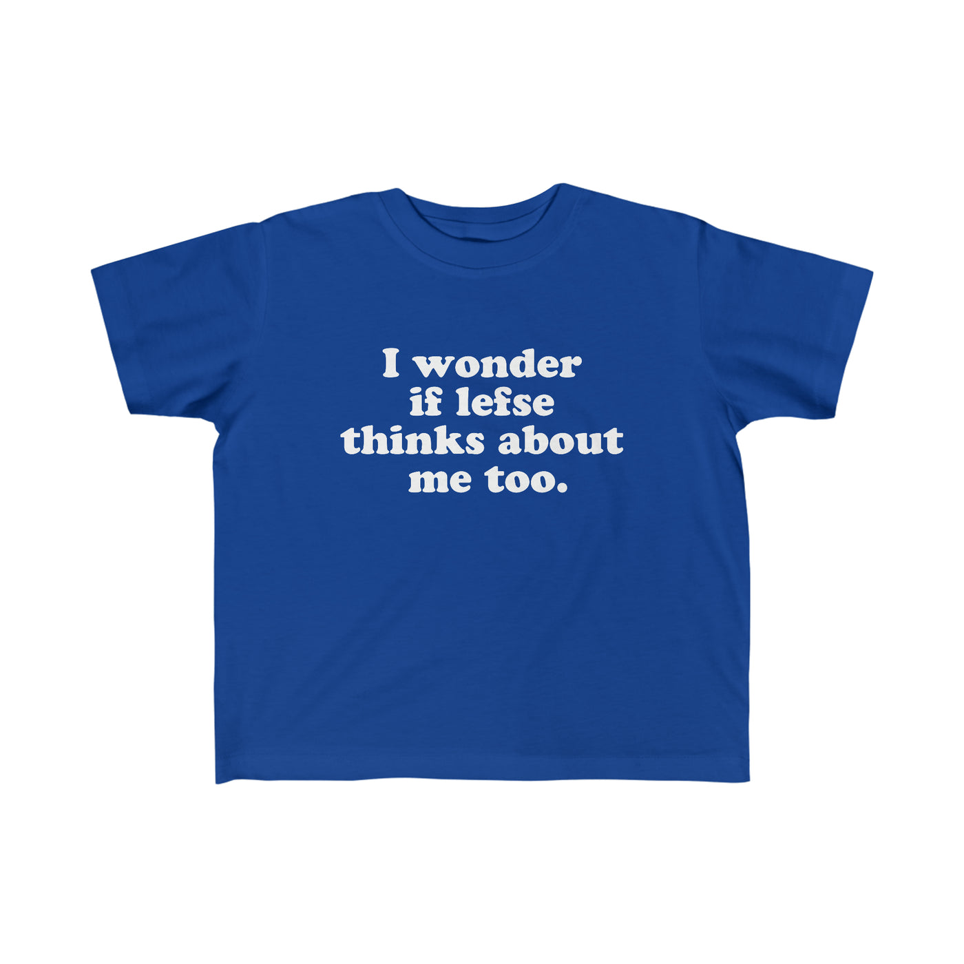I Wonder If Lefse Thinks About Me Too Toddler Tee