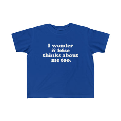 I Wonder If Lefse Thinks About Me Too Toddler Tee